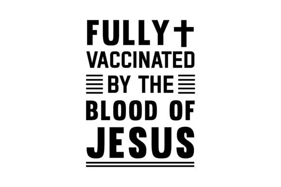 Fully Vaccinated by the Blood of Jesus Graphics for Crafts