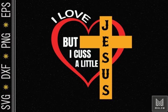 I Love Jesus but I Cuss: Graphics for Crafts