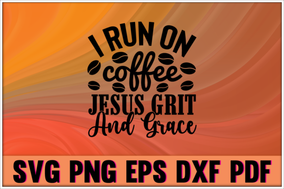 I Run on Coffee Jesus SVG: Graphics for Faith Crafts
