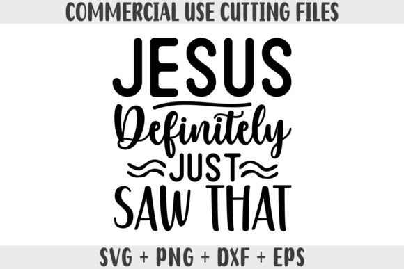 Jesus Definitely Just Saw That Svg: Graphics for Crafts