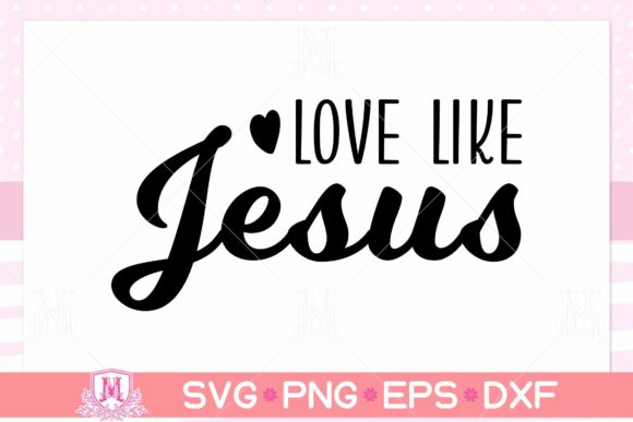 Love Like Jesus SVG: Christian Graphics for Crafts