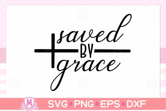 Saved by Grace SVG: Christian Graphics for Crafts